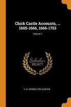 Chirk Castle Accounts, ... 1605-1666, 1666-1753; Volume 1