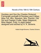 Dombey and Son [By Charles Dickens]. Full-Length Portraits of Dombey and Carker, Miss Tox, Mrs. Skewton, Mrs. Pipchin, Old Sol and Captain Cuttle, Major Bagstock, Miss Nipper, Polly. in Eight