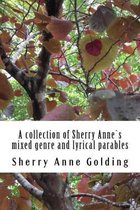 A Collection of Sherry Annes Mixed Genre and Lyrical Parables