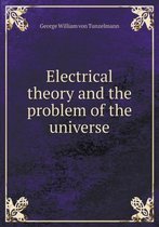 Electrical Theory and the Problem of the Universe