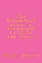The Bladesword guide to hiroglyphs to girls name book a