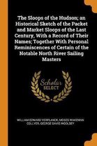 The Sloops of the Hudson; An Historical Sketch of the Packet and Market Sloops of the Last Century, with a Record of Their Names; Together with Personal Reminiscences of Certain of