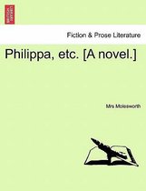 Philippa, Etc. [A Novel.]