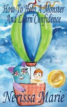 How to Help a Monster and Learn Confidence (Bedtime story about a Boy and his Monster Learning Self Confidence, Picture Books, Preschool Books, Kids Ages 2-8, Baby Books, Kids Book