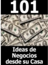 101 Ideas De Negocios Desde Su Casa