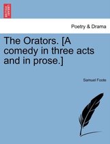 The Orators. [A Comedy in Three Acts and in Prose.]