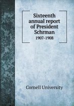 Sixteenth annual report of President Schrman 1907-1908