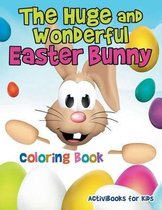 The Huge and Wonderful Easter Bunny Coloring Book