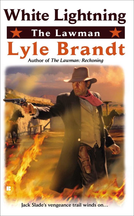 Boekcover: Lyle Brandt, een man in cowboykleding met een hoed en pistool, omringd door vuur. Titel: 'White Lightning The Lawman'.