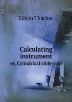Calculating instrument or, Cylindrical slide-rule