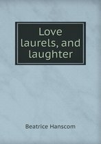 Love Laurels, and Laughter