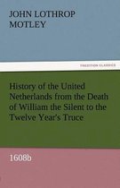 History of the United Netherlands from the Death of William the Silent to the Twelve Year's Truce, 1608b