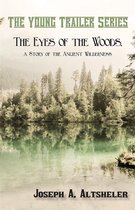 The Young Trailer Series - The Eyes of the Woods, a Story of the Ancient Wilderness