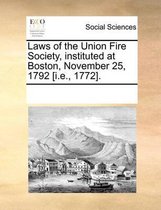 Laws of the Union Fire Society, Instituted at Boston, November 25, 1792 [i.E., 1772].