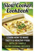 Slow Cooker Cookbook: Learn How To Make Tasty & Healthy Food With 35 Simple Slow Cooking Recipes