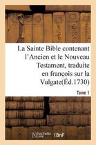 La Sainte Bible Contenant l'Ancien Et Le Nouveau Testament. Tome 1