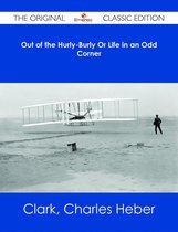 Out of the Hurly-Burly Or Life in an Odd Corner - The Original Classic Edition