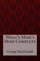 What's Mine's Mine Complete George MacDonald