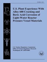 U.S. Plant Experience with Alloy 600 Cracking and Boric Acid Corrosion of Light-Water Reactor Pressure Vessel Materials