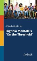 A Study Guide for Eugenio Montale's on the Threshold