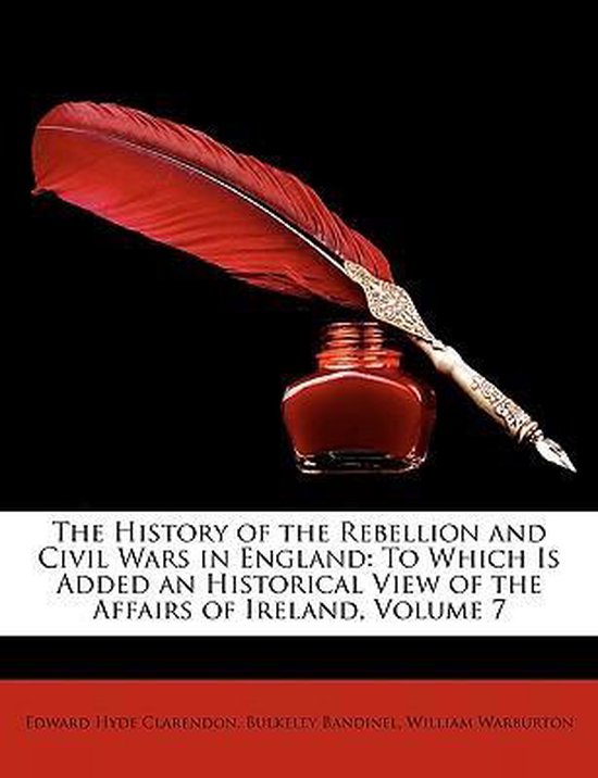 The History of the Rebellion and Civil Wars in England