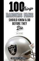 100 Things...Fans Should Know - 100 Things Raiders Fans Should Know & Do Before They Die