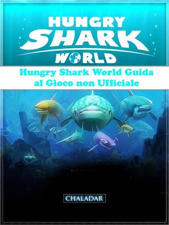 Hungry Shark World Guida Al Gioco Non Ufficiale - cover