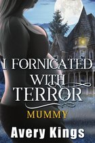 The Monster Impregnation Series 4 - I Fornicated With Terror: Mummy