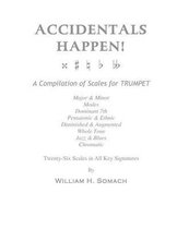 Accidentals Happen! a Compilation of Scales for Trumpet Twenty-Six Scales in All Key Signatures