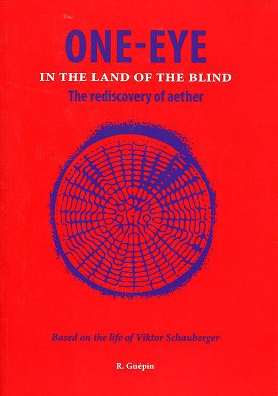 One-Eye -  In the land of the blind - The rediscovery of aether - Based on the life of Viktor Schauberger
