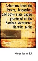 Selections from the Letters, Despatches, and Other State Papers Preserved in the Bombay Secretariat