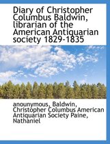 Diary of Christopher Columbus Baldwin, Librarian of the American Antiquarian Society 1829-1835