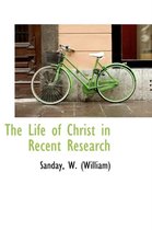 The Life of Christ in Recent Research