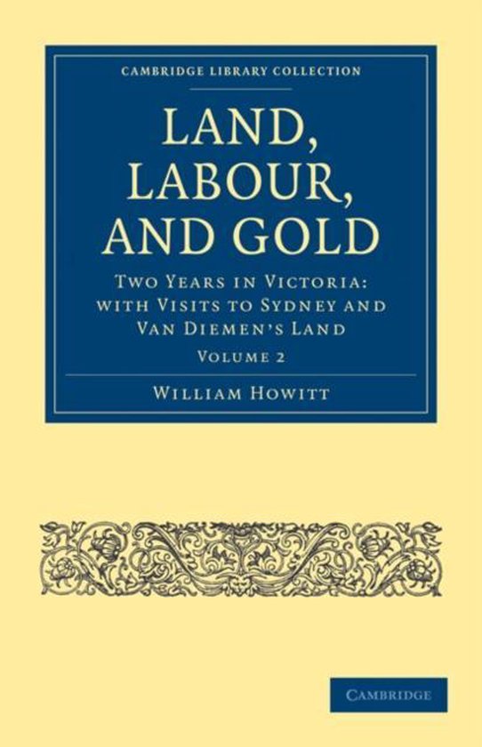 Land, Labour, and Gold Two Years in Victoria 9781108025713 William Howitt Boeken