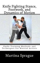 Knife Training Methods and Techniques for Martial Artists 5 - Knife Fighting Stance, Footwork, and Dynamics of Motion