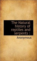 The Natural History of Reptiles and Serpents