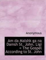 Am Da Malshk Ga Na Damsh St. John. Ligi = the Gospel According to St. John