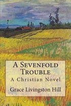 Grace Livingston Hill Book-A Sevenfold Trouble