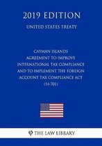 Cayman Islands - Agreement to Improve International Tax Compliance and to Implement the Foreign Account Tax Compliance ACT (14-701) (United States Treaty)