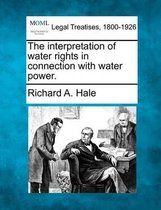 The Interpretation of Water Rights in Connection with Water Power.