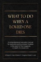 What to Do When a Loved One Dies or Becomes Incapacitated