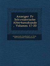 Anzeiger Fur Schweizerische Altertumskunde, Volumes 17-20