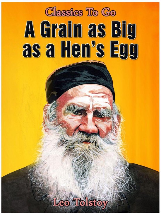 Classics To Go A Grain As Big As A Hen's Egg (ebook), Leo Tolstoy