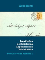 Postihistoriaa kaikille 1 - Janakkalan postihistoriaa Leppäkoskelta Vähikkälään