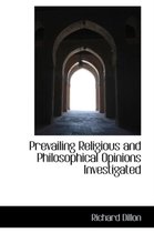 Prevailing Religious and Philosophical Opinions Investigated