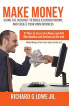 Earn Money from Your Home 3 - Make Money Using the Internet to Build a Second Income and Create your Own Business