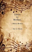 Listen to Mother, a Music Memoir