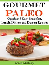 Gourmet Paleo Quick and Easy Breakfast, Lunch, Dinner and Dessert Recipes