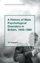 A History of Male Psychological Disorders in Britain 1945-1980