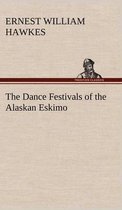 The Dance Festivals of the Alaskan Eskimo